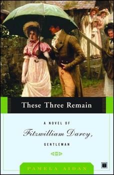 These Three Remain - Book #3 of the Fitzwilliam Darcy, Gentleman