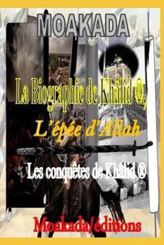 Paperback La Biographie de Khâlid l'Épée d'Allah (R): Les Conquètes de Khâlid (R) [French] Book