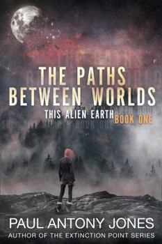 Paperback The Paths Between Worlds: This Alien Earth Book One Book