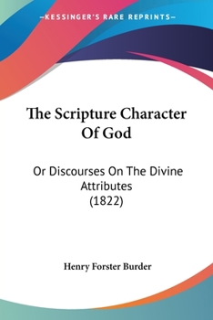 Paperback The Scripture Character Of God: Or Discourses On The Divine Attributes (1822) Book