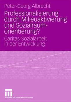 Paperback Professionalisierung Durch Milieuaktivierung Und Sozialraumorientierung?: Caritas-Sozialarbeit in Der Entwicklung [German] Book