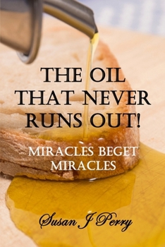 Paperback The Oil That Never Runs Out!: Lessons from 2 Kings 4 - Miracles Beget Miracles Book