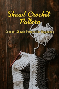 Paperback Shawl Crochet Pattern: Crochet Shawls Pattern for Beginners: Shawl Crochet Tutorials Book