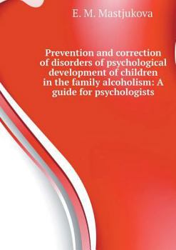 Paperback Prevention and correction of disorders of psychological development of children in the family alcoholism: A guide for psychologists [Russian] Book