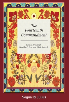 Hardcover The Fourteenth Commandment: Keys to Becoming Completely Free and Whole Indeed Book