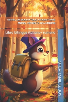 MARA, LO SCOIATTOLO VIAGGIATORE - MARA, VEVERI?A CALATOARE: Libro bilingue italiano- rumeno (INKI E I SUOI AMICI - INKI ?I PRIETENII SAI) (Italian Edition)