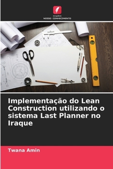 Implementação do Lean Construction utilizando o sistema Last Planner no Iraque (Portuguese Edition)