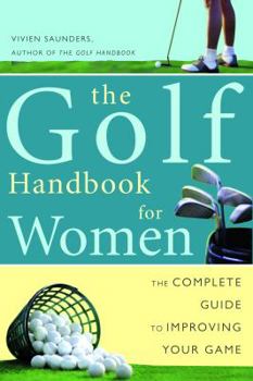 Paperback The Golf Handbook for Women: The Complete Guide to Improving Your Game Book
