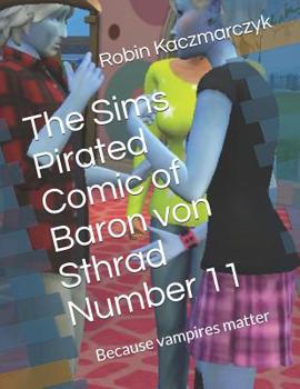 Paperback The Sims Pirated Comic of Baron von Sthrad Number 11: Because vampires matter Book