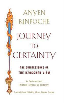 Paperback Journey to Certainty: The Quintessence of the Dzogchen View: An Exploration of Mipham's Beacon of Certainty Book