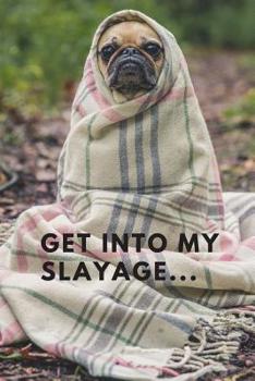 Get Into My Slayage...