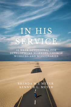 Paperback In His Service: 52 Week Devotional for Development Workers, Church Workers and Missionaries Book