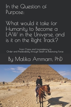Paperback In the Question of Purpose: What would it take for Humanity to Become a LAW in the Universe, and is it on the Right Track?: From Chaos and Inconsi Book