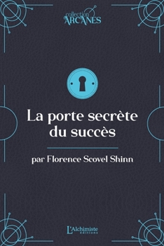 La porte secrète du succès (la Loi d'Attraction)