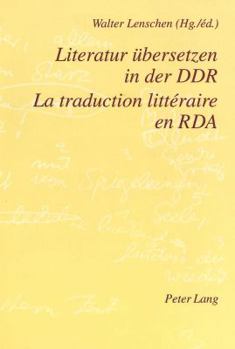 Literatur Uebersetzen in Der Ddr- La Traduction Littéraire En RDA: La Traduction Littéraire En RDA