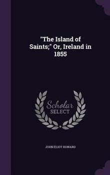 Hardcover "The Island of Saints;" Or, Ireland in 1855 Book