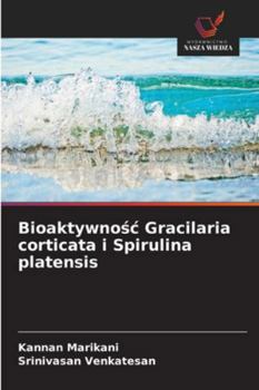 Bioaktywnosc Gracilaria corticata i Spirulina platensis (Polish Edition)
