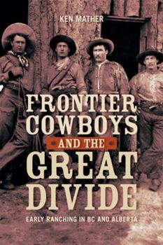 Paperback Frontier Cowboys and the Great Divide: Early Ranching in BC and Alberta Book