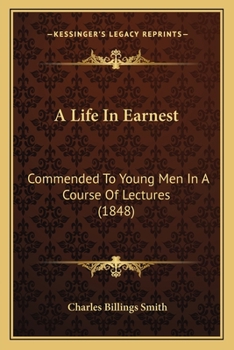 Paperback A Life In Earnest: Commended To Young Men In A Course Of Lectures (1848) Book