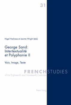 George Sand: Intertextualité Et Polyphonie II: Voix, Image, Texte