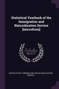 Paperback Statistical Yearbook of the Immigration and Naturalization Service [microform] Book