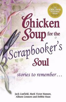 Paperback Chicken Soup for the Scrapbooker's Soul: Stories to Remember (Chicken Soup for the Soul) Book