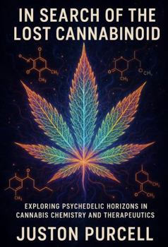 In Search of the Lost Cannabinoid: Exploring Psychedelic Horizons in Cannabis Chemistry and Therapeutics (Nature's Pharmacy)