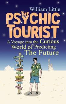 Hardcover The Psychic Tourist: A Voyage Into the Curious World of Predicting the Future. William Little Book