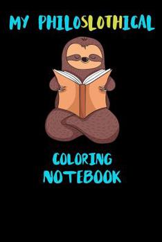 Paperback My Philoslothical Coloring Notebook: Funny Blank Lined Notebook Journal Gift Idea For (Lazy) Sloth Spirit Animal Lovers Book