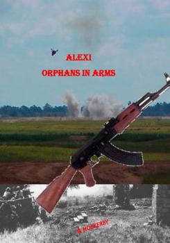 Alexi: Orphans in Arms: A Long Journey