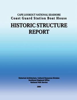 Cape Lookout National Seashore Coast Guard Station Boat House: historic structure report