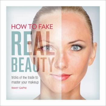 Paperback How to Fake Real Beauty: Tricks of the Trade to Master Your Makeup Book