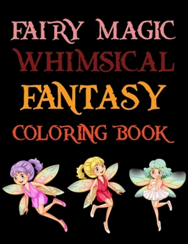 Paperback Fairy Magic Whimsical Fantasy Coloring Book: Magic Fairies Coloring Book For Kids Book