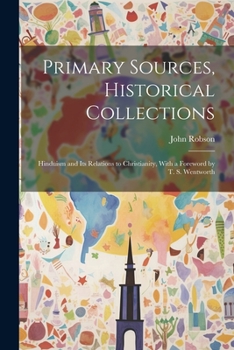 Paperback Primary Sources, Historical Collections: Hinduism and its Relations to Christianity, With a Foreword by T. S. Wentworth Book