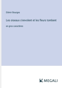 Paperback Les oiseaux s'envolent et les fleurs tombent: en gros caractères [French] Book