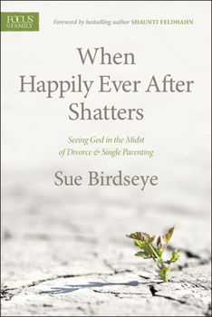 Paperback When Happily Ever After Shatters: Seeing God in the Midst of Divorce & Single Parenting Book