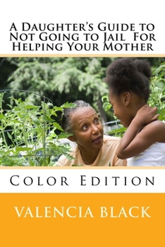 Paperback A Daughter's Guide to Not Going to Jail For Helping Your Mother: Colored Edition Book