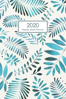 2020 Weekly Meal Planner: Leaves Watercolor Healthy Meal Planner Happy Meal Planner and Shopping List Food Journal Meal Prep Weight Loss Daily Family Food Record Book Meal Tracker Journal For Ketogeni