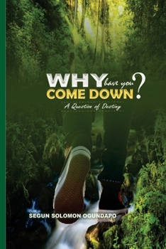 Paperback Why Have You Come Down?: A Question of Destiny Book