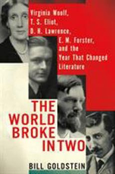 Hardcover The World Broke in Two: Virginia Woolf, T. S. Eliot, D. H. Lawrence, E. M. Forster, and the Year That Changed Literature Book