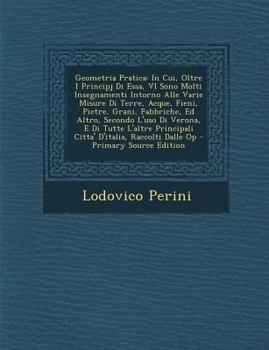 Paperback Geometria Pratica: In Cui, Oltre I Principj Di Essa, VI Sono Molti Insegnamenti Intorno Alle Varie Misure Di Terre, Acque, Fieni, Pietre, [Italian] Book