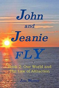 Paperback John and Jeanie Fly: Book 2, Our World and the Law of Attraction Book