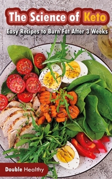 Hardcover The Science of Keto: Easy Recipes to Burn Fat After 3 Weeks Book