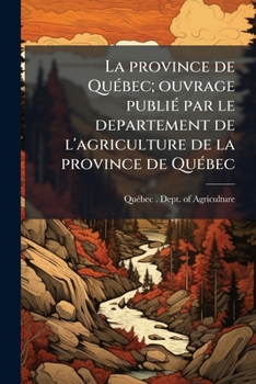 La province de QuÃ(c)bec; ouvrage publiÃ(c) par le departement de l'agriculture de la province de QuÃ(c)bec (French Edition)