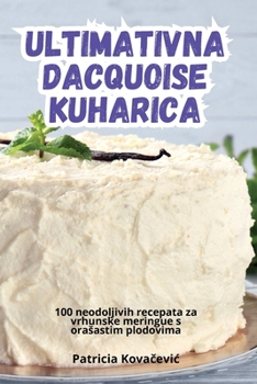 Paperback Ultimativna Dacquoise Kuharica [Croatian] Book
