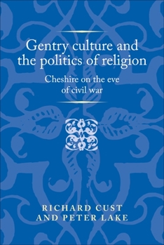 Hardcover Gentry Culture and the Politics of Religion: Cheshire on the Eve of Civil War Book