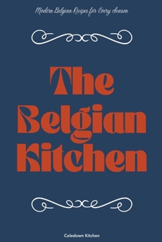Paperback The Belgian Kitchen: Modern Belgian Recipes for Every Season Book