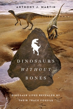 Paperback Dinosaurs Without Bones: Dinosaur Lives Revealed by Their Trace Fossils Book