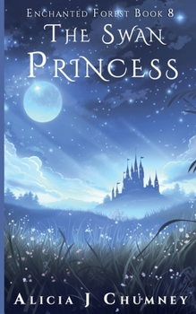The Swan Princess (The Enchanted Forest)