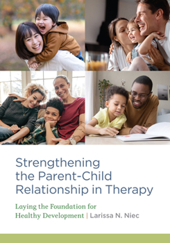 Paperback Strengthening the Parent-Child Relationship in Therapy: Laying the Foundation for Healthy Development Book